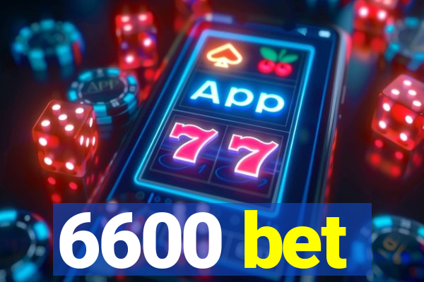 6600 bet